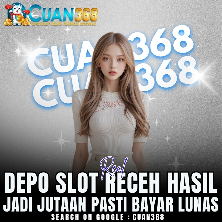 CUAN368 ⚡️ Real Depo Slot Receh Hasil Jadi Jutaan Pasti Bayar Lunas