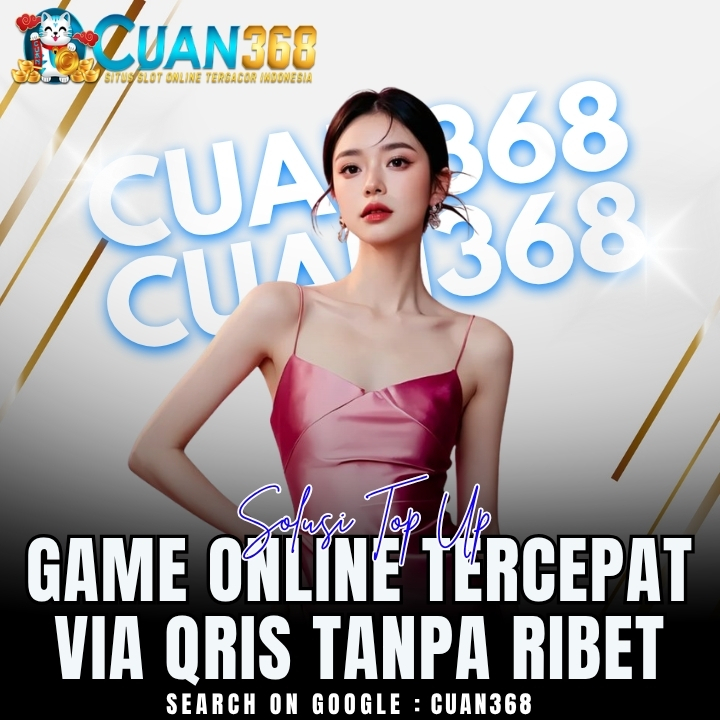 CUAN368 🌠 Solusi Top Up Game Online Tercepat Via Qris Tanpa Ribet